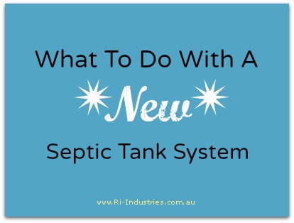 What to do with a new septic tank system