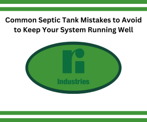 Ri-Industries logo and title of article: Common Septic Mistakes to Avoid to Keep Your System Running Well