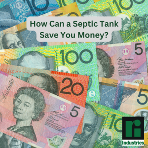 Image shows Australian dollars with the Ri-Industries logo and the title of the article - How Can a Septic Tank Save You Money?
