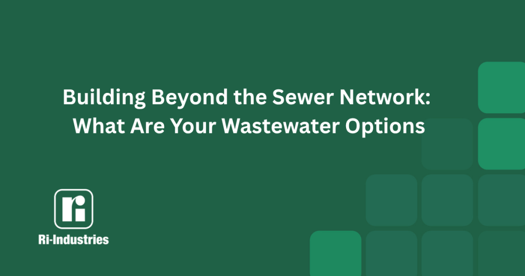Image sows the title of the article: Building Beyond the Sewer Network: What Ate Your Wastewater Options and shows the Ri-Industries logo.